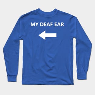 My Deaf Ear - right Long Sleeve T-Shirt